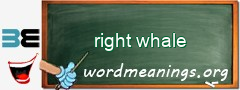 WordMeaning blackboard for right whale